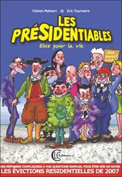 Les présidentiables : élus pour la vie : des réponses compliquées à vos questions simples, pour être sûr de rater les évictions résidentielles de 2007