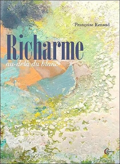 Au-delà du blanc : Richarme, 1904-1991 : récit