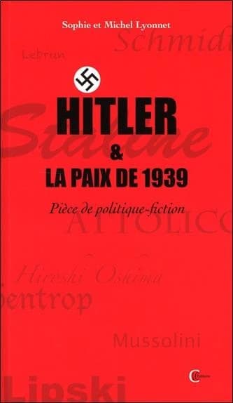 Hitler et la paix de 1939 : pièce de politique-fiction en 3 actes