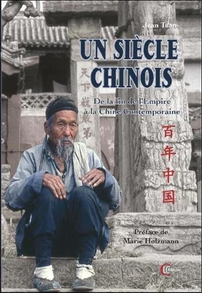 Un siècle chinois : de la fin de l'Empire à la Chine contemporaine (Éd. revue et augmentée) Jean Tuan