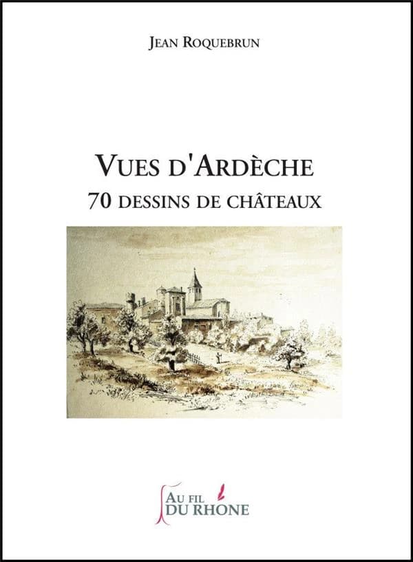 Vues d'Ardèche : 70 dessins de châteaux