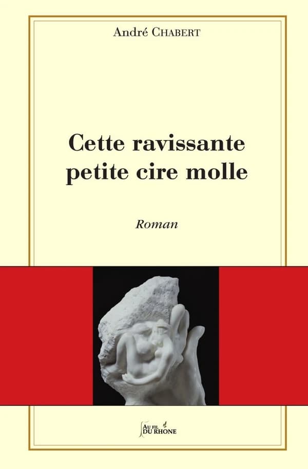 Cette ravissante petite cire molle : roman