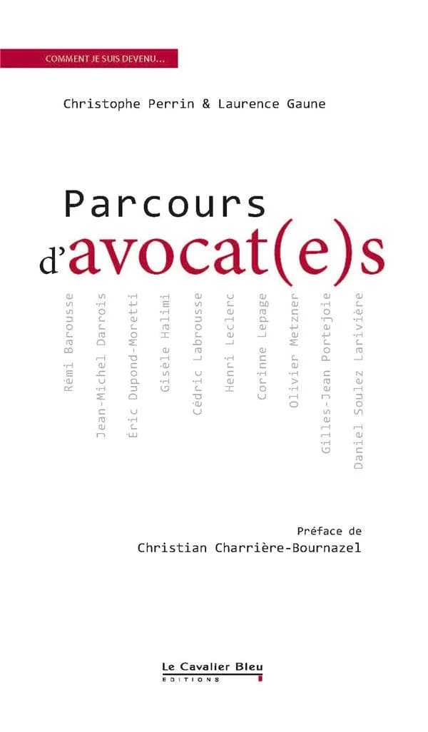 Parcours d'avocat(e)s : Rémi Barousse, Jean-Michel Darrois, Éric Dupont-Moretti, Gisèle Halimi...
