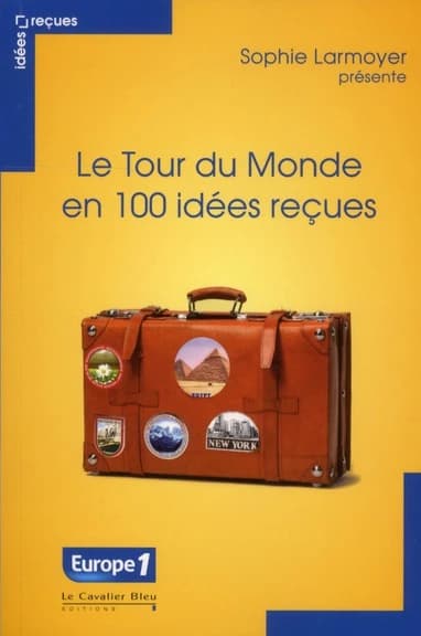Le tour du monde en 100 idées reçues