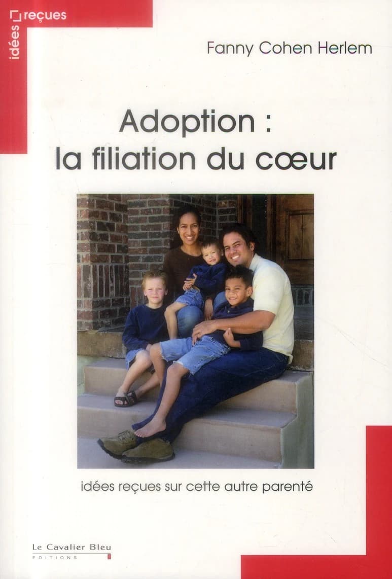 Adoption, la filiation du coeur : idées reçues sur cette autre parenté
