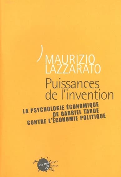 Puissances de l'invention : La psychologie économique de Gabriel Tarde contre l'économie politique