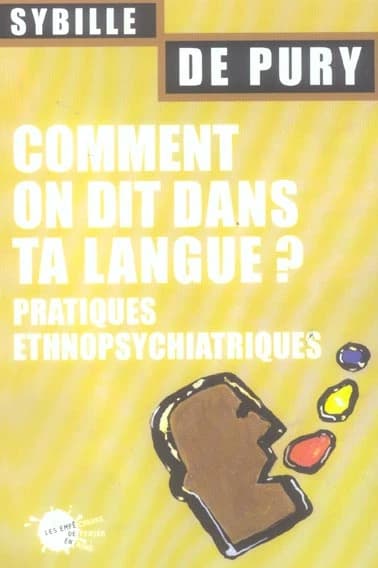 Comment on dit dans ta langue ? : pratiques ethnopsychiatriques ([Nouvelle éd.]) Sybille de Pury