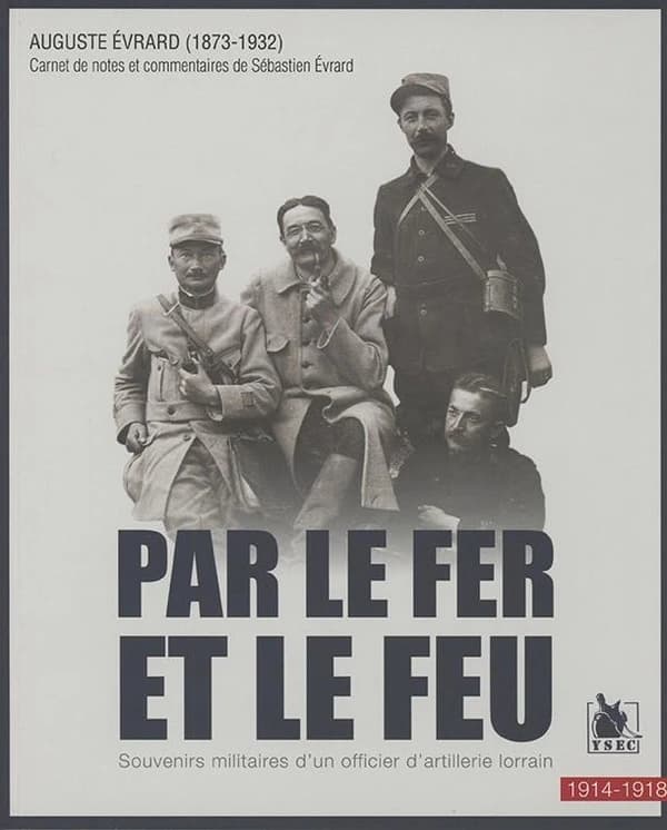 Par le fer et le feu : souvenirs militaires d'un officier d'artillerie lorrain, 1914-1918