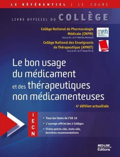 Le bon usage du médicament et des thérapeutiques non médicamenteuses (4e éd. actualisée) Collège national de pharmacologie médicale,... ; Collège national des enseignants de thérapeutique,... ; sous la direction du Pr Mathieu Molimard [et] du Pr Serge Per
