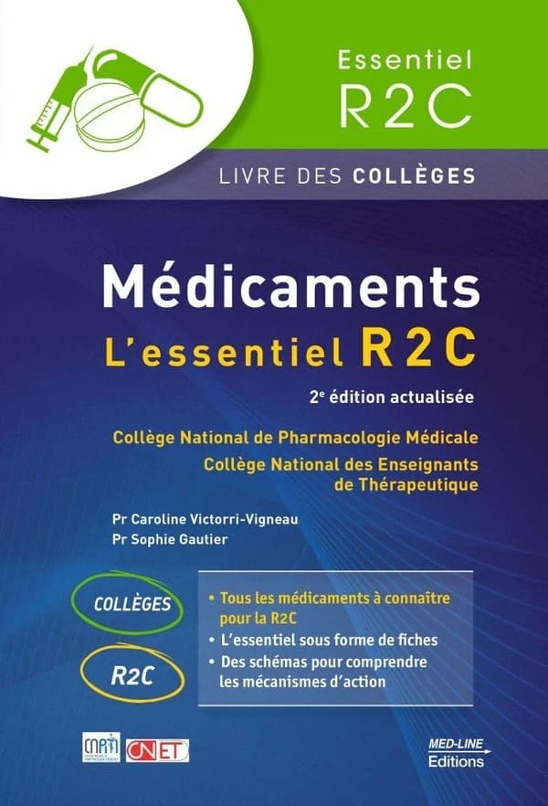 Médicaments : l'essentiel R2C (2e éd. actualisée) Collège national de pharmacologie médicale, CNPM ; Collège national des enseignants de thérapeutique, CNET ; [coordonné par] Pr Caroline Victorii-Vigneau, Pr Sophie Gautier