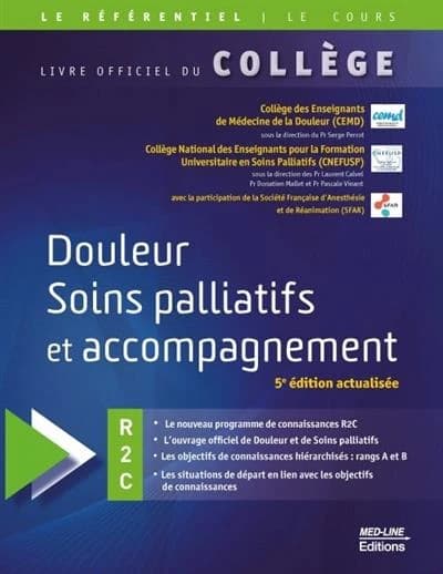 Douleur, soins palliatifs et accompagnement : R2C (5e éd. actualisée) Collège des enseignants de médecine de la douleur,... ; Collège national des enseignants pour la formation universitaire en soins palliatifs,... ; avec la participation de la Société fr