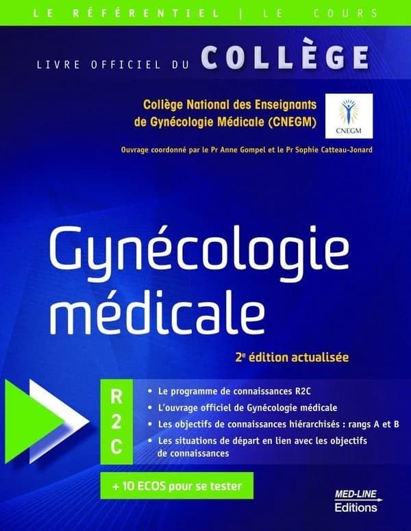 Gynécologie médicale : R2C : + 10 ECOS pour se tester (2e éd. revue et augmentée) Collège national des enseignants de gynécologie médicale (CNEGM) ; ouvrage coordonné par le Pr Anne Gompel et le Pr Sophie Catteau-Jonard