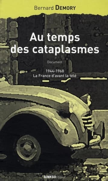 Au temps des cataplasmes : document : 1944-1968, la France d'avant la tété