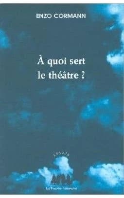 À quoi sert le théâtre ? : articles et conférences, 1987-2003