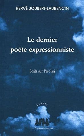 Le dernier poète expressionniste : écrits sur Pasolini