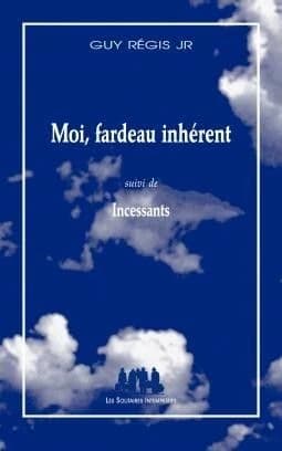 Moi, fardeau inhérent ; suivi de Incessants