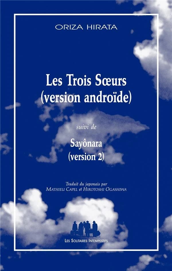 Les trois soeurs : version androïde ; suivi de Sayônara : version 2