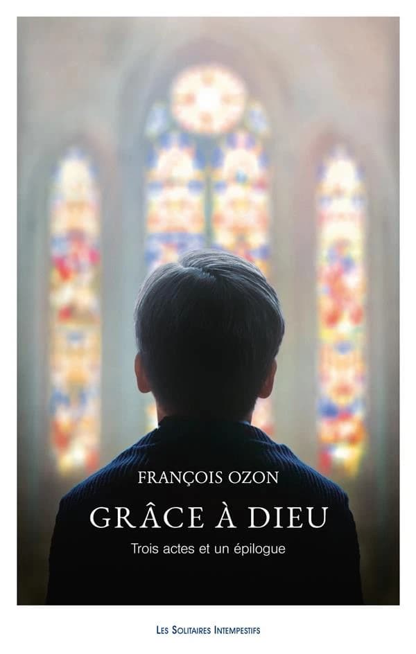 Grâce à Dieu : trois actes et un épilogue