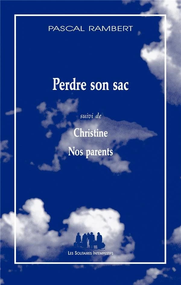 Perdre son sac ; suivi de Christine ; [et de] Nos parents