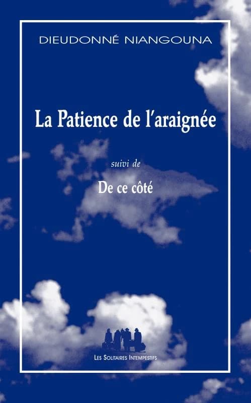 La patience de l'araignée ; suivi de De ce côté