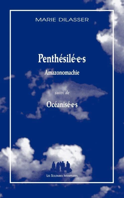 Penthésilé·e·s : amazonomachie ; suivi de Océanisé·e·s