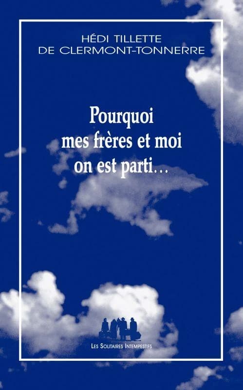 Pourquoi mes frères et moi on est parti (Nouvelle éd.) Hédi Tillette de Clermont-Tonnerre