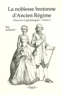La noblesse bretonne d'ancien régime ; preuves et généalogies Tome 1