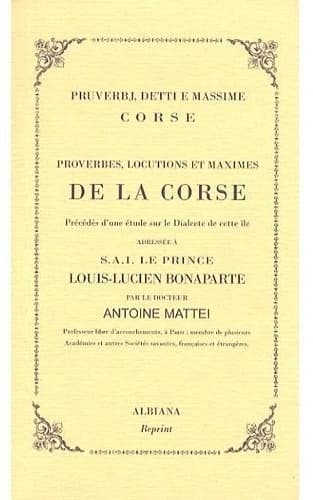 Proverbes, locutions et maximes de la Corse : précédés d'une étude sur le dialecte de cette île, adressée à S. A. I. le prince Louis-Lucien Bonaparte