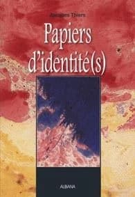 Papiers d'identité(s) ([Nouvelle éd. augmentée]) Jacques Thiers