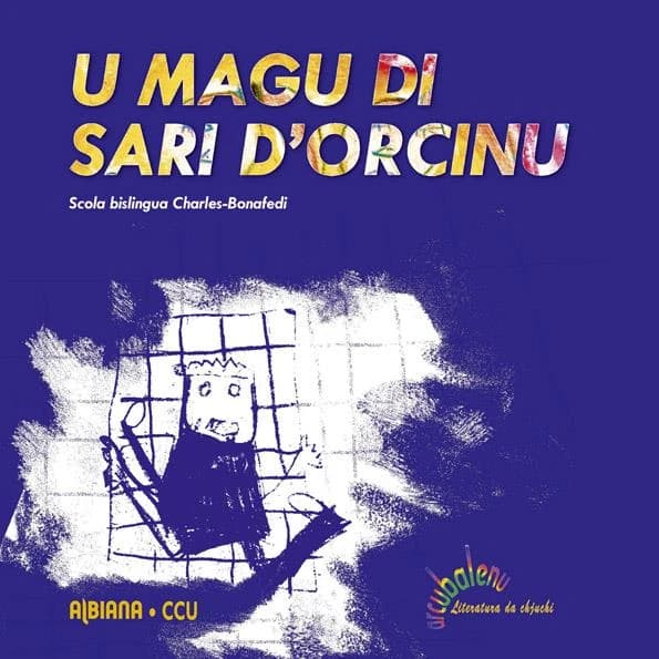 U magu di sari d'orcinu : una fola scritta è illustrata ind'è u 2010 da i zitelli di u corsu priparatoriu bislinguu