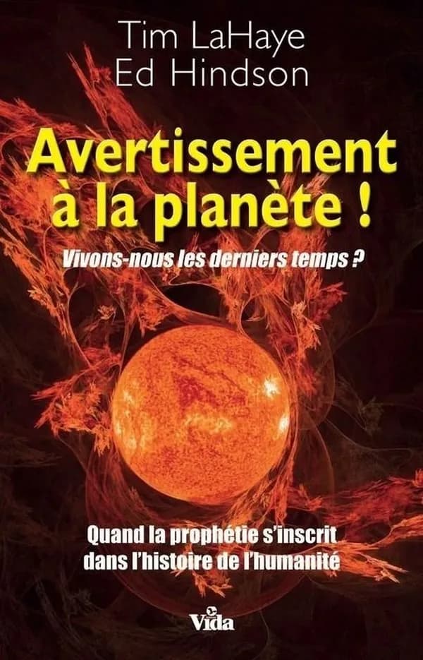 Avertissement à la planète ! : vivons-nous les derniers temps ? : quand la prophétie s'inscrit dans l'histoire de l'humanité
