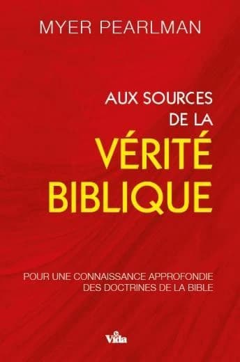 Aux sources de la vérité Biblique : Pour une connaissance approfondie des doctrines de la Bible