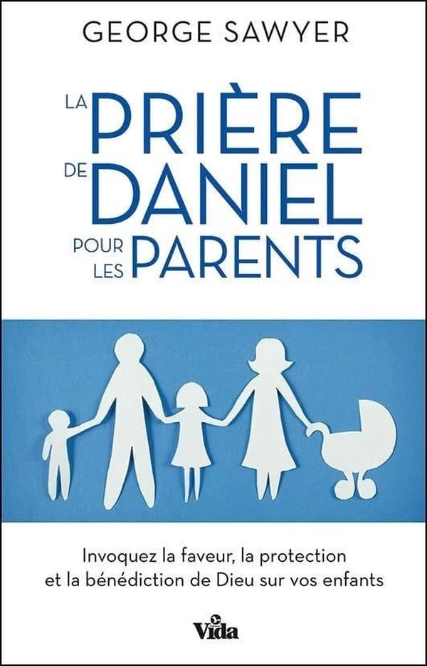 La prière de Daniel pour les parents : invoquez la faveur, la protection et la bénédiction de Dieu sur vos enfants