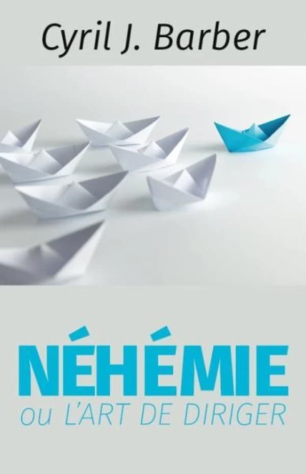 Néhémie : ou l'art de diriger (Éd. revue) Cyril J. Barber