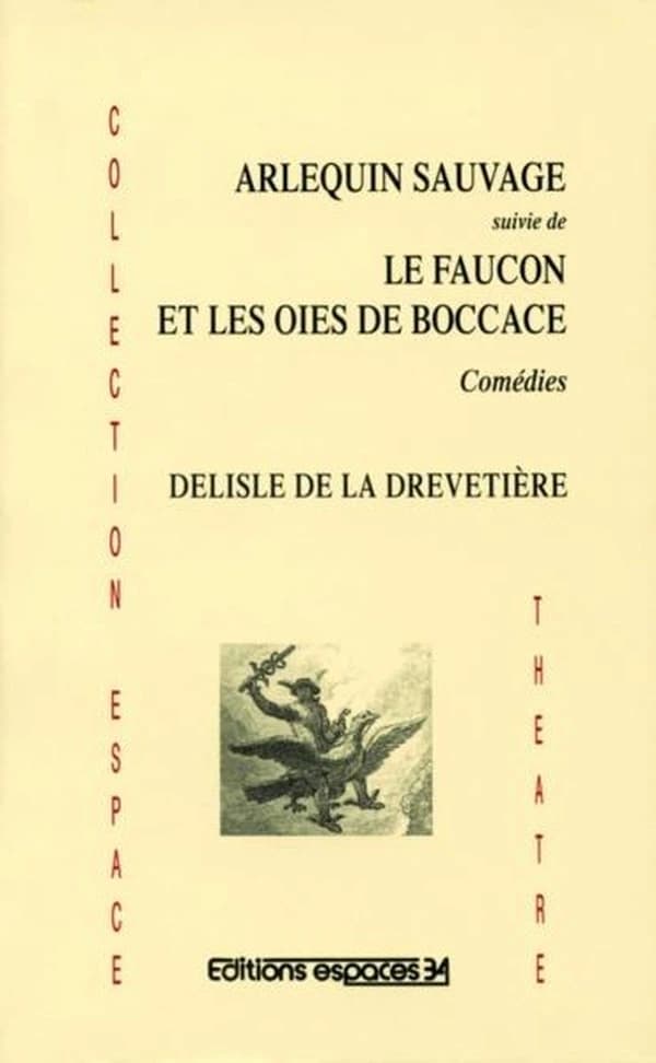 Arlequin sauvage : comédie en 3 actes ; Le faucon et les oies de Boccace : comédie en 3 actes