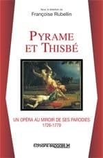 Pyrame et Thisbé : un opéra au miroir de ses parodies : 1726-1779