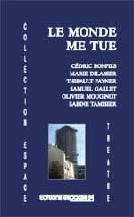Le monde me tue : théâtre