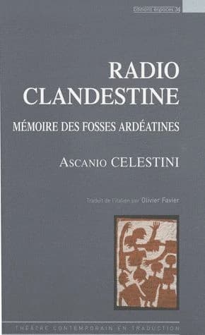 Radio clandestine : mémoire des Fosses ardéatines : théâtre