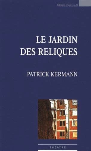 Le jardin des reliques : théâtre