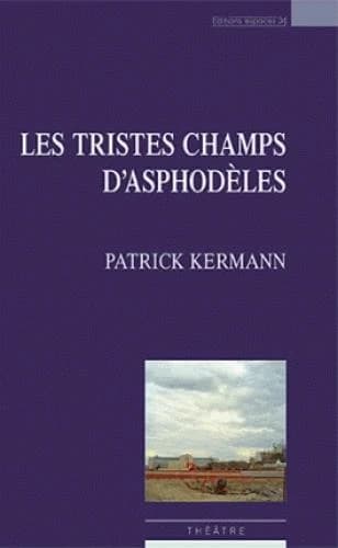 Les tristes champs d'Asphodèles : théâtre