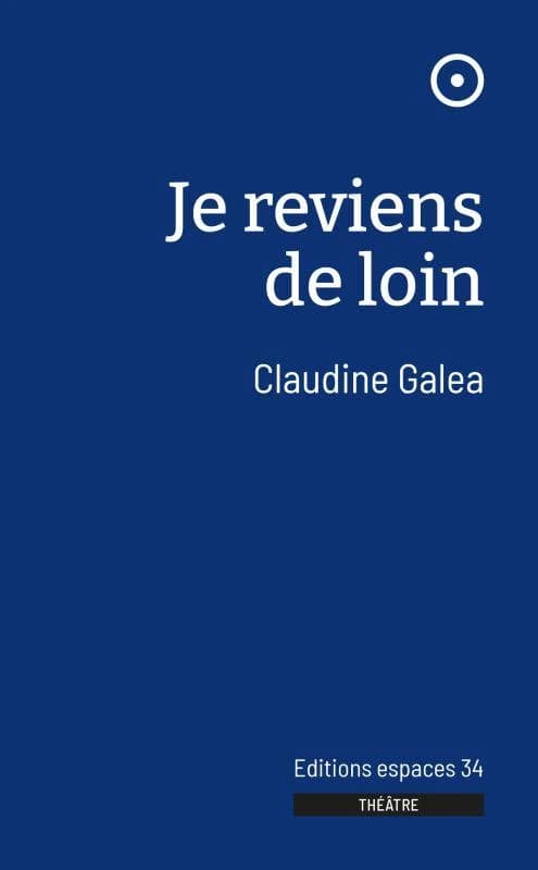 Je reviens de loin (Éd. revue et corrigée) Claudine Galea