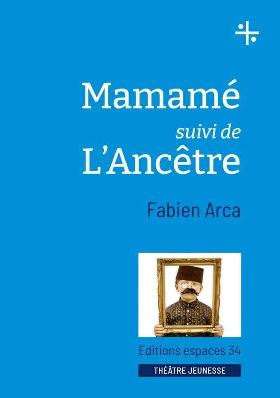 Mamamé ; suivi de L'ancêtre : théâtre
