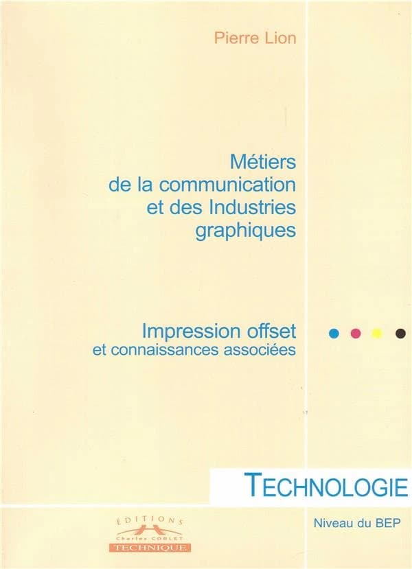 Métiers de la communication et des industries graphiques : technologie, impression offset et connaissances associées : niveau du BEP
