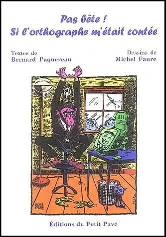 Pas bête ! Si l'orthographe m'était contée