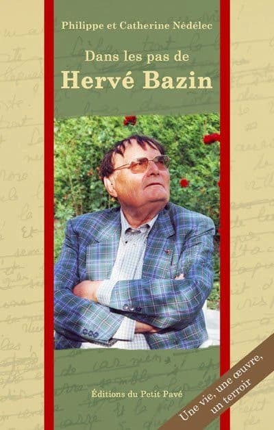 Dans les pas de Hervé Bazin : une vie, une oeuvre, un terroir
