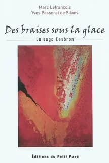 Des braises sous la glace : saga Cesbron : récit