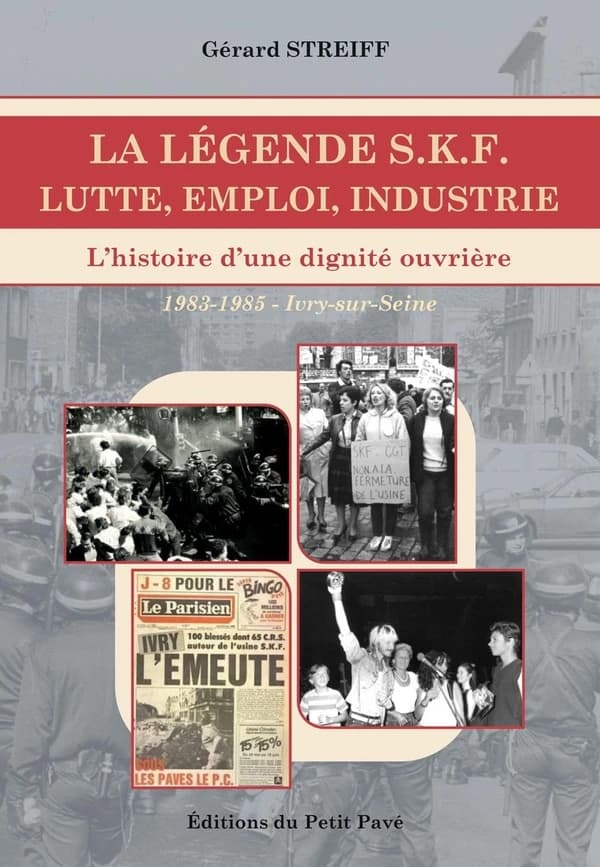 La légende SKF : lutte, emploi, industrie : [l'histoire d'une dignité ouvrière, 1983-1985, Ivry-sur-Seine]