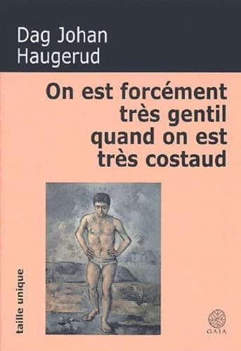 On est forcément très gentil quand on est très costaud : roman