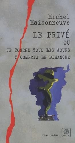 Le privé ou Je tourne tous les jours y compris le dimanche : roman