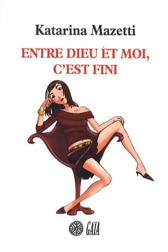 Entre Dieu et moi, c'est fini : roman